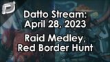 Datto Stream: Raid Medley, Hunting for Red Borders and Triumphs – April 28, 2023