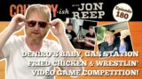 DeNiro's Baby, Gas Station Fried Chicken & Wrestlin' Video Game Competition! COUNTRY-ish w/Jon Reep!