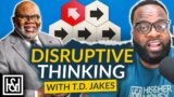 Disruptive Thinking Unleashed: T.D. Jakes' Wisdom for Innovation and Growth
