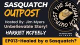 EP 13 – Healed by a Sasquatch? – Sasquatch Outpost Podcast