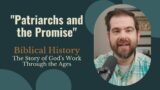 EP 2. "Patriarchs and the Promise" (Biblical History)
