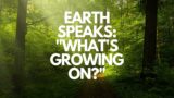 Earth Speaks: "What's Growing On?"