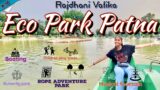 Eco Park Patna – Bihars Largest Eco-Friendly Park | Rajdhani Vatika | Adventure Park