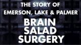 Emerson Lake & Palmer – Story of Brain Salad Surgery Documentary