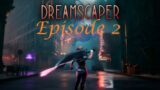 Episode 2 – Dreamscaper – How far can we get???