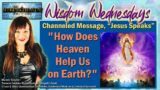 Episode 257: Channeled Message "How Does Heaven Help Us on Earth?"