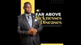 Far Above Sicknesses and Diseases | Sunday Service | 21st May, 2023