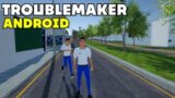 GUA BIKIN GAME TROUBLEMAKER ANDROID !!