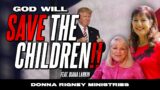 God Will Rescue The Children!!!… And Donald Trump! | Donna Rigney