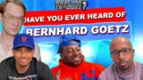 Have You Heard of Bernhard Goetz | What You Thought – The Funniest Podcast On The Planet