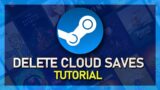 How To Delete Game Saves from Steam Cloud – Guide