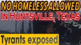 Huntsville Says No Homeless Allowed (Texas)