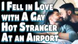I Fell in Love with a Gay Stranger at an Airport & We Might Not Ever Meet Again | Love in the air