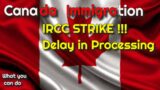 IRCC strike – Disruption to Canada Immigration programs