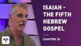 Isaiah-The fifth Hebrew gospel. Chapter 15