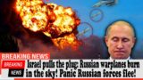 Israel pulls the plug: Russian warplanes burn in the sky! Panic Russian forces flee!