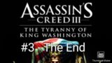 It's Over – Assassin's Creed 3 – The Tyranny Of King Washington Walkthrough Part 3 – The End
