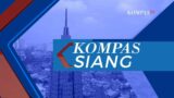 [LIVE] KOMPAS SIANG 21 MEI 2023