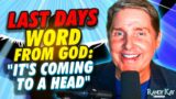 Last Days Word from God: "It's Coming to a Head."