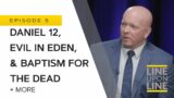 Line Upon Line – Daniel 12, Evil in Eden, & Baptism for the Dead
