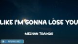 (Lyrics) Meghan Trainor – Like I'm Gonna Lose You | S&M, Troublemaker (feat. Flo Rida), Airplanes (