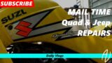 MAIL Time along with some repairs/work on the Quad and Jeep – Daily Vlog