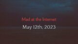 Mad at the Internet (May 12th, 2023)