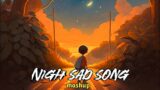 Night sad song | mood off | heart broken song mashup |