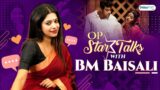 OP Star Talks with BM Baisali