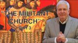 Obey God, Deft Tyrants, Part 16: The Militant Church (Part 3).