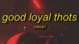 Odetari – GOOD LOYAL THOTS (Lyrics) | world don't revolve around you girl you not the only one