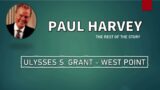 PAUL HARVEY THE REST OF THE STORY | ULYSSES S. GRANT – WEST POINT