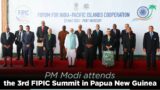 PM Modi attends the 3rd FIPIC Summit in Papua New Guinea