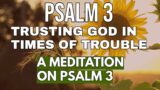 PSALM 3 – FIND STRENGTH AND PROTECTION WITH GOD IN TIMES OF TROUBLE AND IN LIFE'S BATTLES