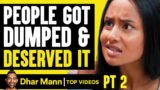 People GOT DUMPED And DESERVED IT PT 2 | Dhar Mann