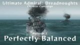 Perfectly Balanced – Chinese Campaign Episode 3 – Ultimate Admiral Dreadnoughts