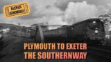 Plymouth to Exeter – The SouthernWay FULL VIDEO