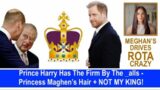Prince Harry Has The Firm By The _alls – Princess Maghens Hair + NOT MY KING!