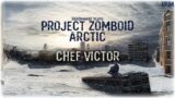 Project Zomboid Arctic – Chef Victor // EP34