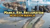 RECLAMATION PROJECT in Manila Bay HORIZON MANILA ang lawak na pala! 419 Hectares reclaim area