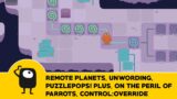 Remote Planets, Unwording, Puzzlepops! Plus, On the Peril of Parrots, Control:Override (Stream)