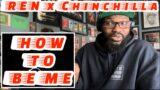 Ren x Chinchilla – How To Be Me | REACTION