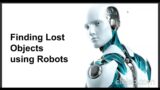 Robots to the rescue: Finding lost objects  made easy!