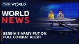 Serbia’s army put on full combat alert | World News | TVP World