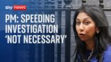 Suella Braverman to stay in post after PM says speeding investigation 'not necessary'