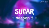 Sugar – Maroon 5 (Lyrics/Lyric Video)