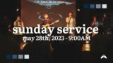 Sunday Service 5.28.23 9:00 AM