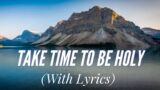 Take Time to Be Holy (with lyrics) – Beautiful Hymn