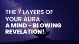 The 7 Layers of Your Aura: A Mind-Blowing Revelation!