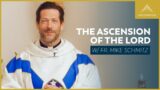 The Ascension of the Lord – Mass with Fr. Mike Schmitz